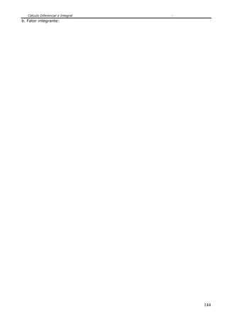Cálculo Diferencial e Integral
b. Fator integrante:




                                    144
 