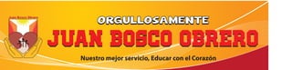 jUAN BOSCO OBREROjUAN BOSCO OBRERO
Juan Bosco Obrero
ORGULLOSAMENTEORGULLOSAMENTE
Nuestro mejor servicio, Educar con el Corazón
 