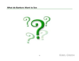 What do Bankers Want to See




                              13
 