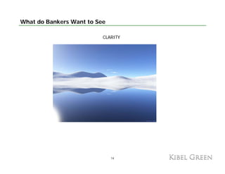 What do Bankers Want to See

                          CLARITY




                              14
 