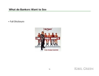 What do Bankers Want to See



Full Disclosure




                              16
 