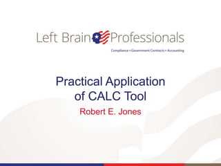 Practical Application
of CALC Tool
Robert E. Jones
 