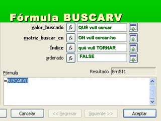 FórmulaFórmula BUSCARVBUSCARV
FALSEFALSE
QUÈ vull cercarQUÈ vull cercar
ON vull cercar-hoON vull cercar-ho
què vull TORNARquè vull TORNAR
 