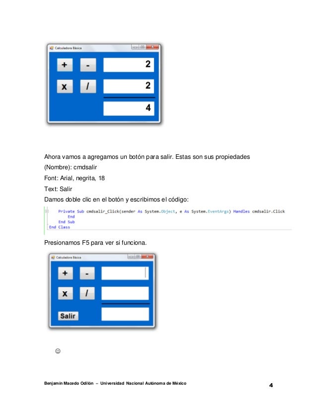 Ahora vamos a agregamos un botón para salir. Estas son sus propiedades(Nombre): cmdsalirFont: Arial, negrita, 18Text: Sali...