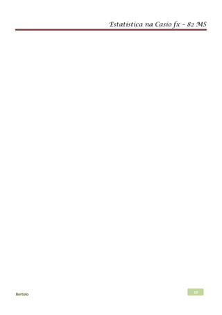 Estatística na Casio fx – 82 MS
Bertolo 10
 