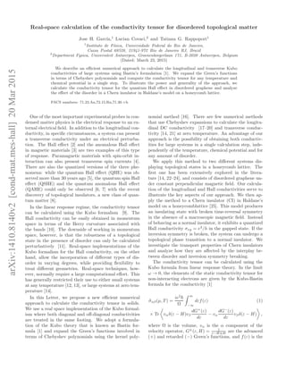 arXiv:1410.8140v2[cond-mat.mes-hall]20Mar2015
Real-space calculation of the conductivity tensor for disordered topological matter
Jose H. Garc´ıa,1
Lucian Covaci,2
and Tatiana G. Rappoport1
1
Instituto de F´ısica, Universidade Federal do Rio de Janeiro,
Caixa Postal 68528, 21941-972 Rio de Janeiro RJ, Brazil
2
Department Fysica, Universiteit Antwerpen, Groenenborgerlaan 171, B-2020 Antwerpen, Belgium
(Dated: March 23, 2015)
We describe an eﬃcient numerical approach to calculate the longitudinal and transverse Kubo
conductivities of large systems using Bastin’s formulation [1]. We expand the Green’s functions
in terms of Chebyshev polynomials and compute the conductivity tensor for any temperature and
chemical potential in a single step. To illustrate the power and generality of the approach, we
calculate the conductivity tensor for the quantum Hall eﬀect in disordered graphene and analyze
the eﬀect of the disorder in a Chern insulator in Haldane’s model on a honeycomb lattice.
PACS numbers: 71.23.An,72.15.Rn,71.30.+h
One of the most important experimental probes in con-
densed matter physics is the electrical response to an ex-
ternal electrical ﬁeld. In addition to the longitudinal con-
ductivity, in speciﬁc circumstances, a system can present
a transverse conductivity under an electrical perturba-
tion. The Hall eﬀect [2] and the anomalous Hall eﬀect
in magnetic materials [3] are two examples of this type
of response. Paramagnetic materials with spin-orbit in-
teraction can also present transverse spin currents [4].
There are also the quantized versions of the three phe-
nomena: while the quantum Hall eﬀect (QHE) was ob-
served more than 30 years ago [5], the quantum spin Hall
eﬀect (QSHE) and the quantum anomalous Hall eﬀect
(QAHE) could only be observed [6, 7] with the recent
discovery of topological insulators, a new class of quan-
tum matter [8].
In the linear response regime, the conductivity tensor
can be calculated using the Kubo formalism [9]. The
Hall conductivity can be easily obtained in momentum
space in terms of the Berry curvature associated with
the bands [10]. The downside of working in momentum
space, however, is that the robustness of a topological
state in the presence of disorder can only be calculated
perturbatively [11]. Real-space implementations of the
Kubo formalism for the Hall conductivity, on the other
hand, allow the incorporation of diﬀerent types of dis-
order in varying degrees, while providing ﬂexibility to
treat diﬀerent geometries. Real-space techniques, how-
ever, normally require a large computational eﬀort. This
has generally restricted their use to either small systems
at any temperature [12, 13], or large systems at zero tem-
perature [14].
In this Letter, we propose a new eﬃcient numerical
approach to calculate the conductivity tensor in solids.
We use a real space implementation of the Kubo formal-
ism where both diagonal and oﬀ-diagonal conductivities
are treated in the same footing. We adopt a formula-
tion of the Kubo theory that is known as Bastin for-
mula [1] and expand the Green’s functions involved in
terms of Chebyshev polynomials using the kernel poly-
nomial method [16]. There are few numerical methods
that use Chebyshev expansions to calculate the longitu-
dinal DC conductivity [17–20] and transverse conduc-
tivity [14, 21] at zero temperature. An advantage of our
approach is the possibility of obtaining both conductiv-
ities for large systems in a single calculation step, inde-
pendently of the temperature, chemical potential and for
any amount of disorder.
We apply this method to two diﬀerent systems dis-
playing topological states in a honeycomb lattice. The
ﬁrst one has been extensively explored in the litera-
ture [14, 22–24], and consists of disordered graphene un-
der constant perpendicular magnetic ﬁeld. Our calcula-
tion of the longitudinal and Hall conductivities serve to
illustrate the key aspects of our approach. We then ap-
ply the method to a Chern insulator (CI) in Haldane’s
model on a honeycomblattice [25]. This model produces
an insulating state with broken time-reversal symmetry
in the absence of a macroscopic magnetic ﬁeld. Instead
of behaving as a normal insulator, it exhibits a quantized
Hall conductivity σxy = e2
/h in the gapped state. If the
inversion symmetry is broken, the system can undergo a
topological phase transition to a normal insulator. We
investigate the transport properties of Chern insulators
and analyze how they are aﬀected by the interplay be-
tween disorder and inversion symmetry breaking.
The conductivity tensor can be calculated using the
Kubo formula from linear response theory. In the limit
ω → 0, the elements of the static conductivity tensor for
non-interacting electrons are given by the Kubo-Bastin
formula for the conductivity [1]
˜σαβ(µ, T ) =
ie2
Ω
∞
−∞
dεf(ε) (1)
× Tr vαδ(ε − H)vβ
dG+
(ε)
dε
− vα
dG−
(ε)
dε
vβδ(ε − H) ,
where Ω is the volume, vα is the α component of the
velocity operator, G±
(ε, H) = 1
ε−H±i0 are the advanced
(+) and retarded (−) Green’s functions, and f(ε) is the
 