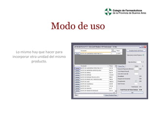 Modo de uso
Lo mismo hay que hacer para
incorporar otra unidad del mismo
producto.

 