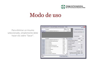 Modo de uso
Para eliminar un insumo
seleccionado, simplemente debe
hacer clic sobre “Sacar”.

 