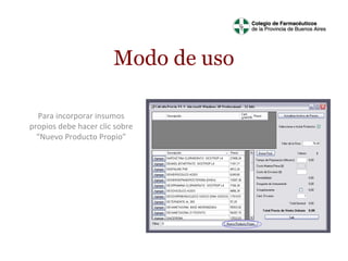 Modo de uso
Para incorporar insumos
propios debe hacer clic sobre
“Nuevo Producto Propio”

 