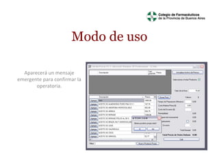 Modo de uso
Aparecerá un mensaje
emergente para confirmar la
operatoria.

 