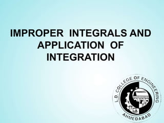 IMPROPER INTEGRALS AND
APPLICATION OF
INTEGRATION
 