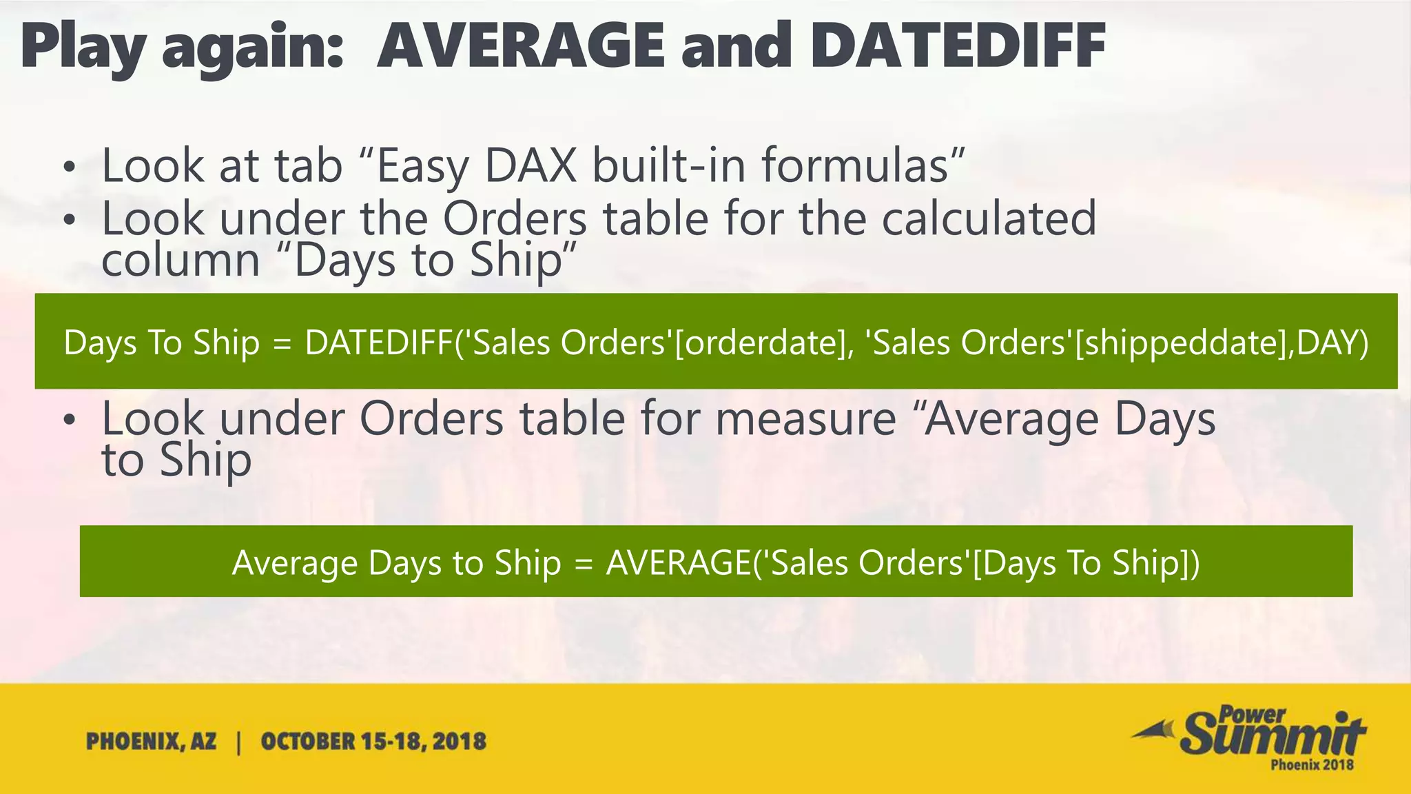 Days To Ship = DATEDIFF('Sales Orders'[orderdate], 'Sales Orders'[shippeddate],DAY)
Average Days to Ship = AVERAGE('Sales Orders'[Days To Ship])
 
