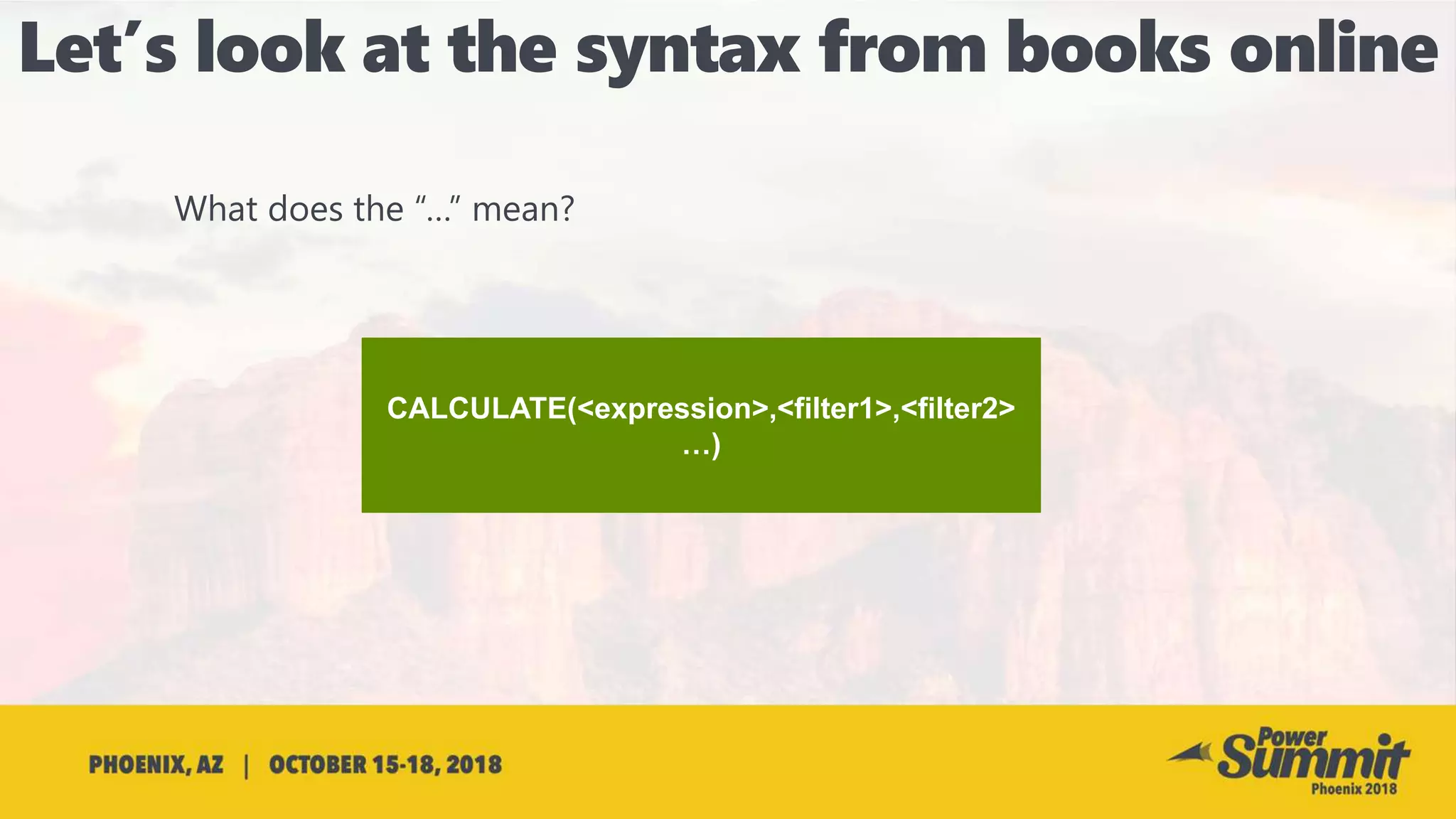 CALCULATE(<expression>,<filter1>,<filter2>
…)
 