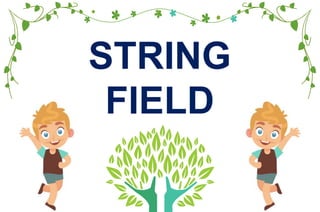 STRING
FIELD
 