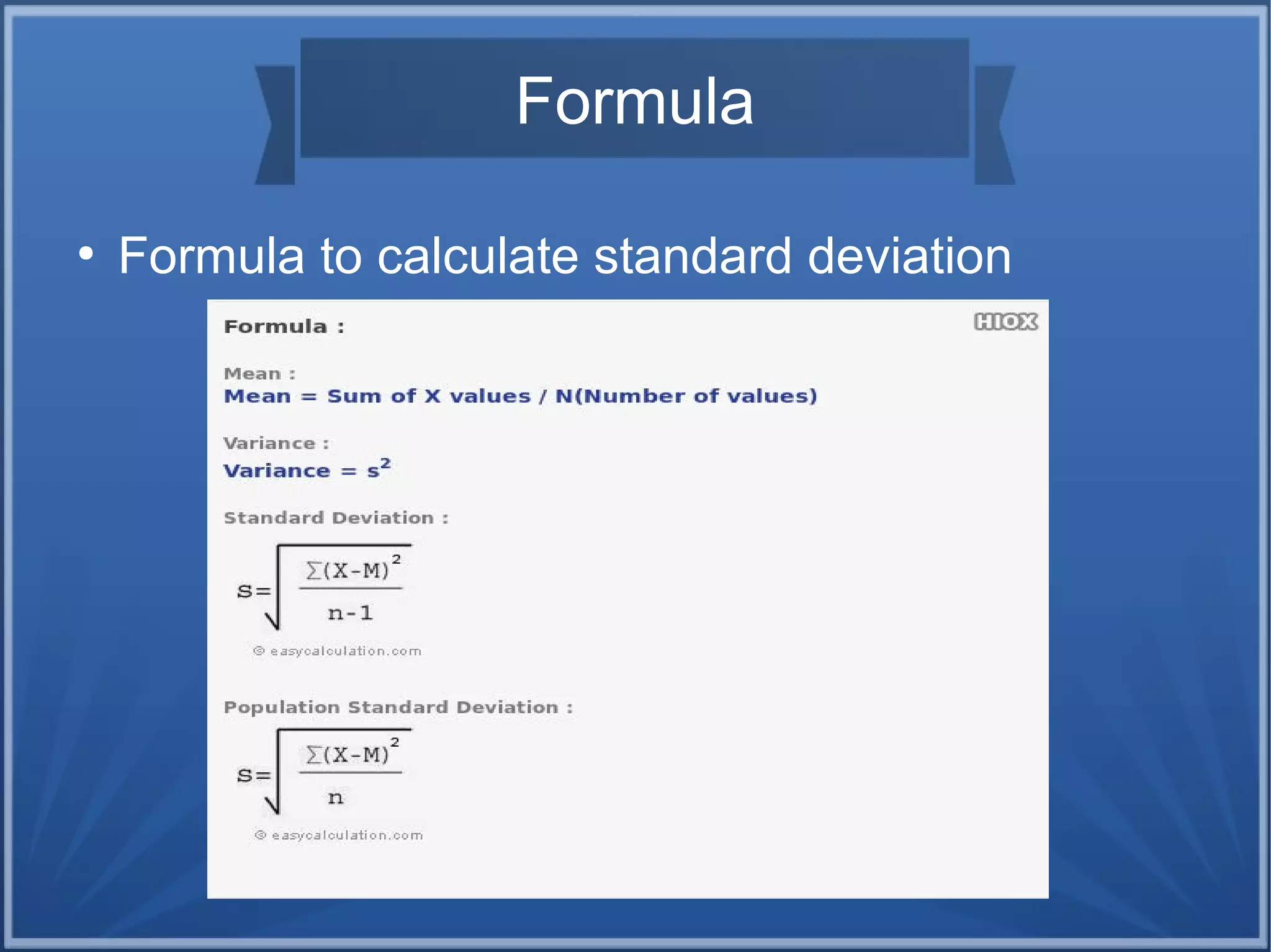 Formula
●
Formula to calculate standard deviation
