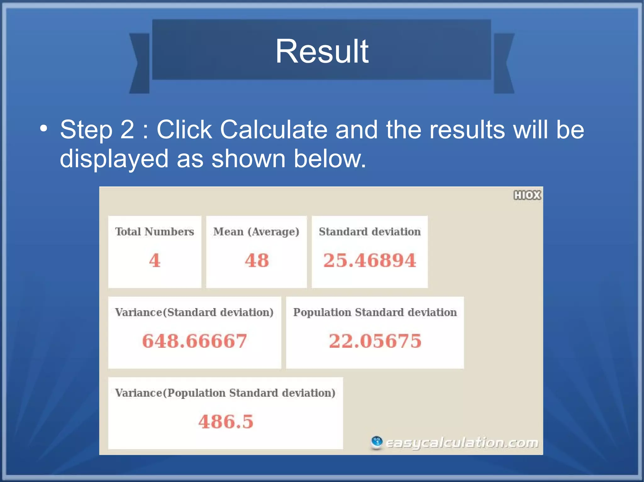 Result
●
Step 2 : Click Calculate and the results will be
displayed as shown below.