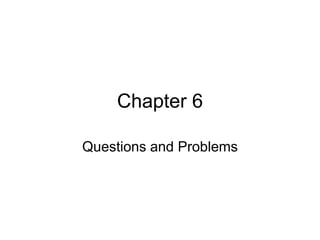 Chapter 6
Questions and Problems
 