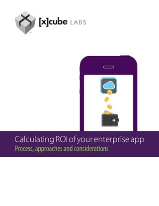 Calculating ROI of your enterprise app
Process, approaches and considerations
 