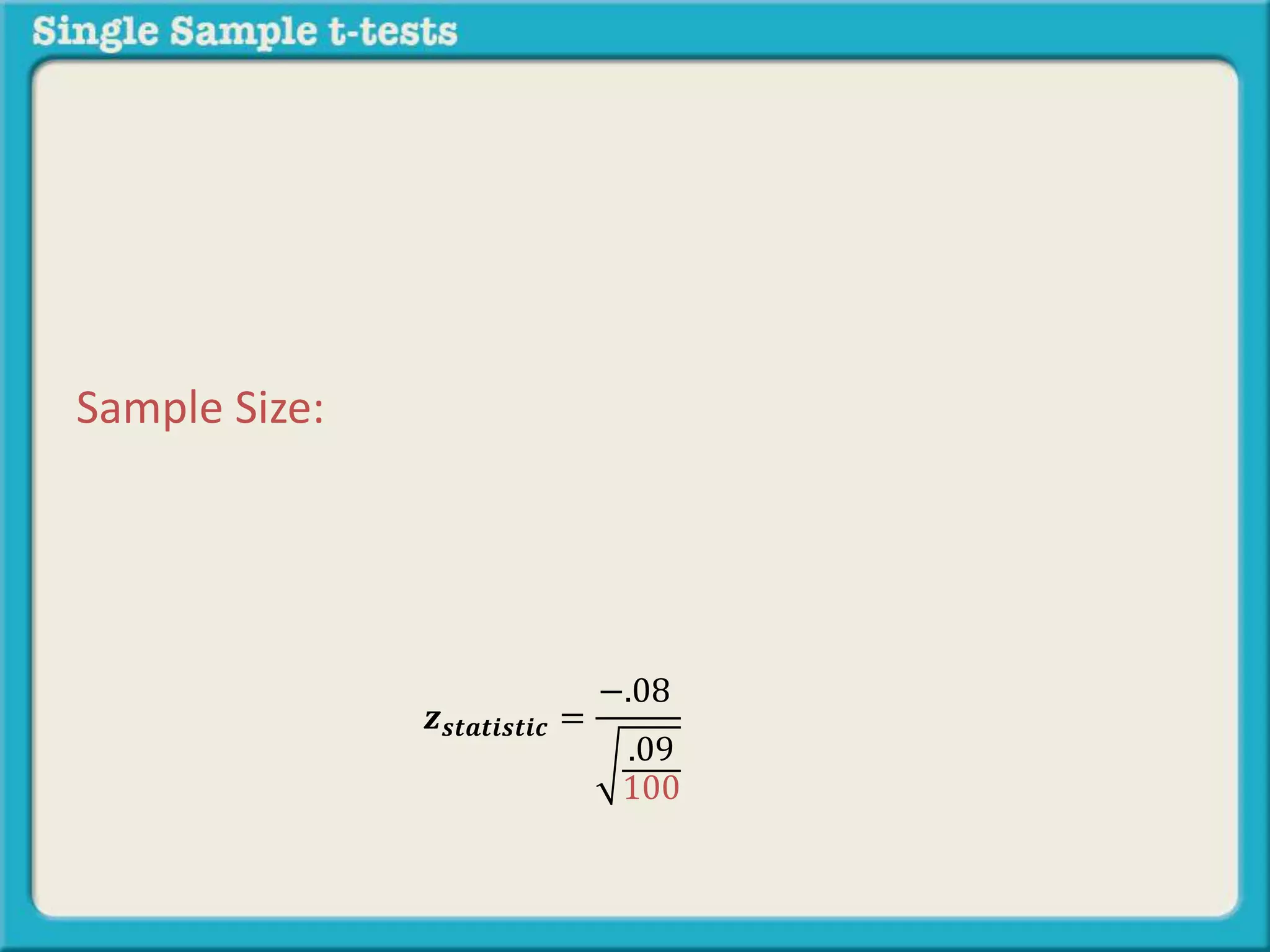 𝒛 𝒔𝒕𝒂𝒕𝒊𝒔𝒕𝒊𝒄 =
−.08
.09
100
Sample Size:
 