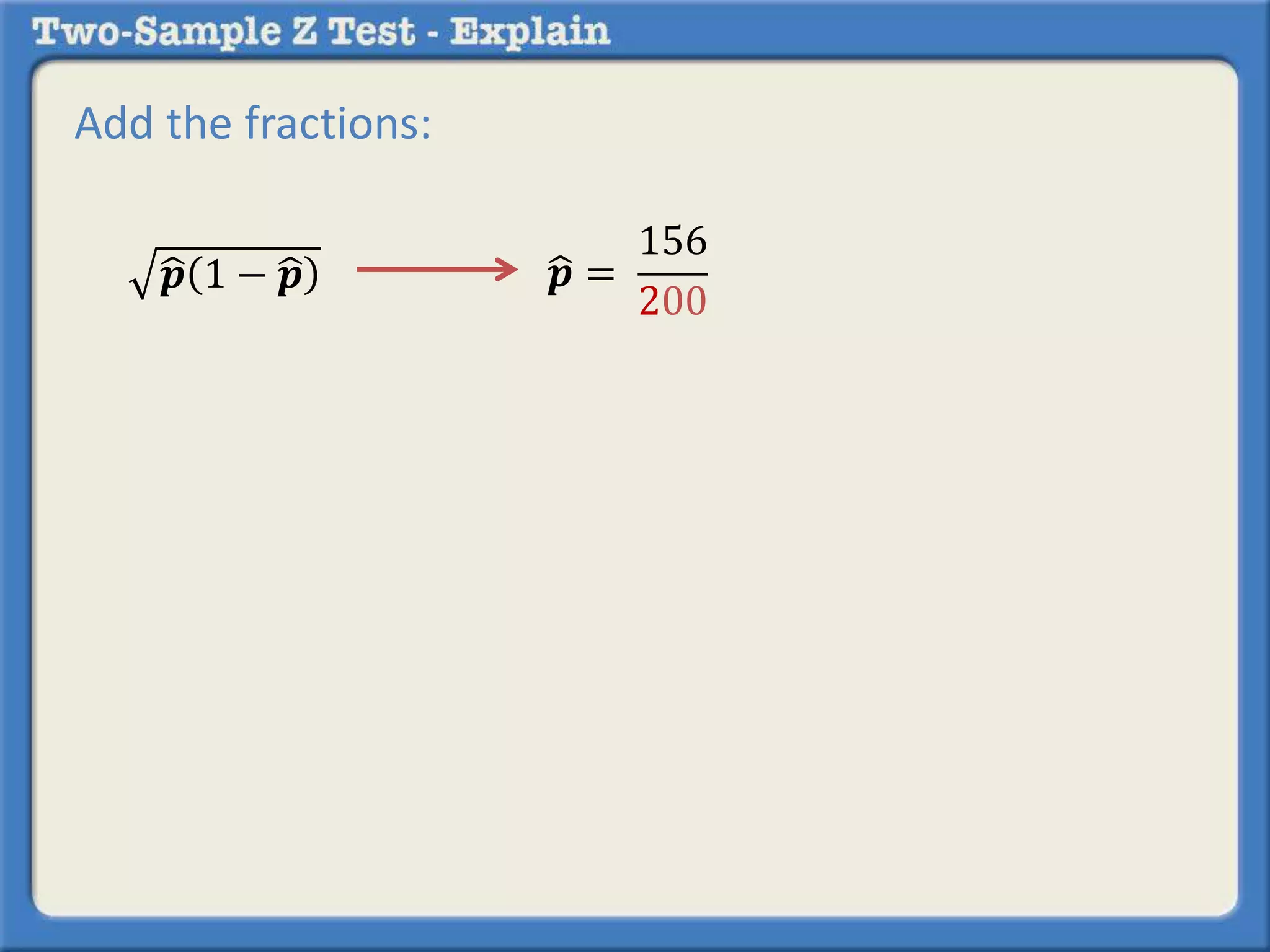 Add the fractions:
𝒑 1 − 𝒑 𝒑 =
156
200
 