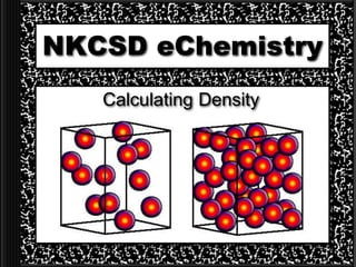 NKCSD eChemistry
Calculating Density
 