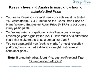 Researchers and Analysts must know how to
calculate End Price
• You are in Research; several new concepts must be tested.
...