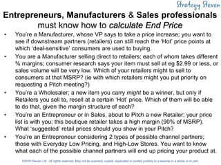 Entrepreneurs, Manufacturers & Sales professionals
must know how to calculate End Price
• You’re a Manufacturer, whose VP ...