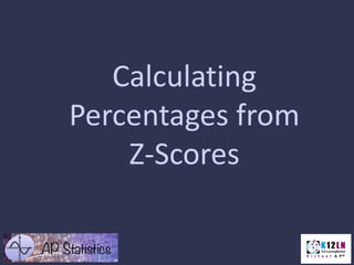 Calculating
Percentages from
Z-Scores
 