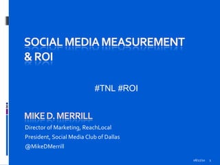 08/27/10 Director of Marketing, ReachLocal President, Social Media Club of Dallas  @MikeDMerrill #TNL #ROI 