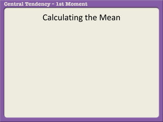 Calculating the Mean
 