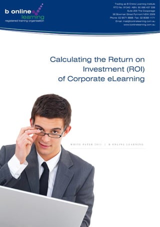 Calculating the Return on
Investment (ROI)
of Corporate eLearning
W H I T E P A P E R 2 0 1 1 | B O N L I N E L E A R N I N G
 