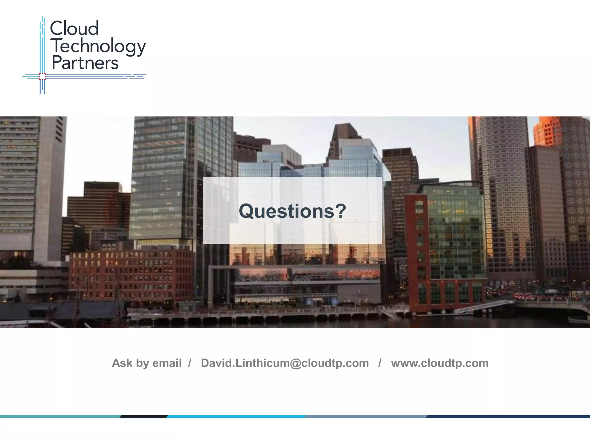 © 2013 Cloud Technology Partners, Inc. / www.cloudtp.com
27
Ask by email / David.Linthicum@cloudtp.com / www.cloudtp.com
Questions?
 