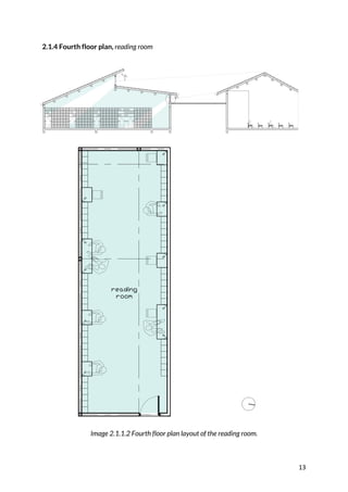 13	
2.1.4 Fourth floor plan, reading room
Image 2.1.1.2 Fourth floor plan layout of the reading room.
 