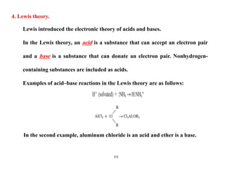 66
4. Lewis theory.
Lewis introduced the electronic theory of acids and bases.
In the Lewis theory, an acid is a substance...