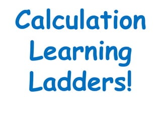Calculation Learning Ladders! 