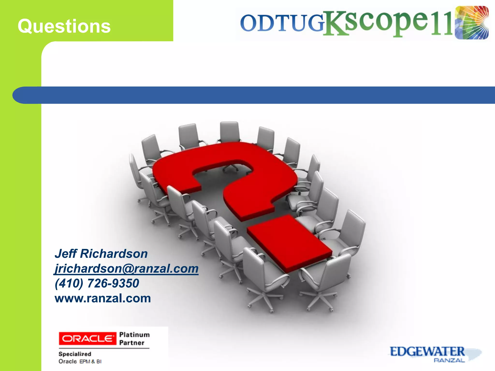 Questions




   Jeff Richardson
   jrichardson@ranzal.com
   (410) 726-9350
   www.ranzal.com
 