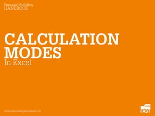 Financial Modelling
HANDBOOK
CALCULATION
financialmodellinghandbook.com
MODESIn Excel
 
