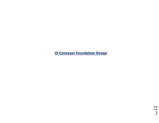 Page12 
III-Conveyor Foundation Design 
 