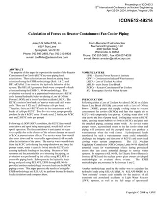 Proceedings of 12th International Conference on Nuclear Engineering
“Nuclear Energy - Powering the Future”
Hyatt Regency Crystal City
Arlington, Virginia (Washington, D.C.), USA
April 25-29, 2004
ICONE12-49214
Calculation of Forces on Reactor Containment Fan Cooler Piping
Joseph S. Miller/EDA, Inc.
6397 True Lane
Springfield, VA 22150
Phone: 703 597-2459, Fax: 703 313-9138
e-mail: JoeMiller@edasolutions.com
Kevin Ramsden/Exelon Nuclear
Mechanical Engineering, LLC
4300 Winfield Road
Warrenville, IL 60555
Phone: 630 657-3892 , Fax: 630 657-4328
e-mail: Kevin.ramsden@exeloncorp.com
ABSTRACT
The purpose of this paper is to present the results of the Reactor
Containment Fan Cooler (RCFC) system piping load
calculations. These calculations are based on piping loads
calculated using the EPRI methodology (Refs. 1 & 2) and
RELAP5 (Ref. 3) to simulate the hydraulic behavior of the
system. The RELAP5 generated loads were compared to loads
calculated using the EPRI GL 96-06 methodology. This
evaluation was based on a pressurized water reactor’s RCFC
coils thermal hydraulic behavior during a Loss of Offsite
Power (LOOP) and a loss of coolant accident (LOCA). The
RCFC consist of two banks of service water and chill water
coils. There are 5 SX and 5 chill water coils per bank.
Therefore, there are 4 RCFC units in the containment with 2
banks of coils per RCFC. Two Service water pumps provide
coolant for the 4 RCFC units (8 banks total, 2 banks per RCFC
unit and 2 RCFC units per pump).
NOMENCLATURE
EPRI – Electric Power Research Institute
CIWH - Condensation Induced Waterhammer
LOCA - Loss of Coolant Accident
MSLB – main Steam Line Break
RCFCs – Reactor Containment Fan Coolers
SX - Emergency Service Water System
INTRODUCTION
Following either a Loss of Coolant Accident (LOCA) or a Main
Steam Line Break (MSLB) concurrent with a Loss of Offsite
Power (LOOP), pumps that supply cooling water to reactor
containment fan coolers (RCFCs) and fans that supply air to
RCFCs will temporarily lose power. Cooling water flow will
stop due to the loss of pump head. Boiling may occur in RCFC
tubes, causing steam bubbles to form in RCFCs and pass into
the attached piping, creating steam voids. As service water
pumps restart, accumulated steam in the fan cooler tubes and
piping will condense and the pumped water can produce a
waterhammer when the void closes. Hydrodynamic loads
introduced by such a waterhammer event could potentially
challenge the integrity and function of RCFCs and associated
cooling water system components. The U.S. Nuclear
Regulatory Commission (NRC) Generic Letter 96-06 identified
potential issues for waterhammer effects during postulated
events that can cause potential damage to service water
systems. In response to GL 96-06, the Electric Power Research
Institute (EPRI) and the nuclear power plant owners developed
methodologies to evaluate these events. The EPRI
methodologies are presented in References 1 and 2.
Following a LOOP/LOCA condition, the RCFC fans would
coast down and upon being reenergized, would shift to low-
speed operation. The fan coast down is anticipated to occur
very rapidly due to the closure of the exhaust damper as a result
of LOCA pressurization effects. The service water flow would
also coast down and be restarted in approximately 43 seconds
after the initiation of the event. The service water would drain
from the RCFC coils during the pump shutdown and once the
pumps restart, water is quickly forced into the RCFC coils
causing hydraulic loading on the piping. Because of this
scenario and the potential for over stressing the piping, an
evaluation was performed by the utility using RELAP5 to
assess the piping loads. Subsequent to the hydraulic loads
being analyzed using RELAP5, EPRI through GL 96-06
provided another methodology to assess loads on the RCFC
piping system. This paper presents the results of using the
EPRI methodology and RELAP5 to perform thermal hydraulic
load calculations and compares them.
Another methodology used by the utility was to calculate the
hydraulic loads using RELAP5 (Ref. 3). RELAP5/MOD3 is a
"best estimate" system code suitable for the analysis of all
transients and postulated accidents in Light Water Reactor
(LWR) systems, as well as the full range of operational
1 Copyright © 2004 by ASME
Proceedings of ICONE12
12
th
International Conference on Nuclear Engineering
April 25-29, 2004, Arlington, Virginia USA
ICONE12-49214
TRK-3 TOC
 