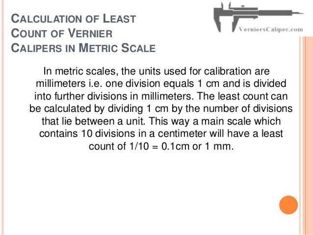 least count Observe a scale or a measuring tape the inches show sub-divisions, and the sub-division is the smallest distance that can be measured this is technically. least count Observe a scale or a measuring tape the inches show sub-divisions, and the sub-division is the smallest distance that can be measured this is technically.