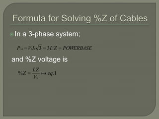 In a 3-phase system;
and %Z voltage is
POWERBASEZIIVP LLL  2
3 33
1.% eq
V
ZI
Z
N
L

 