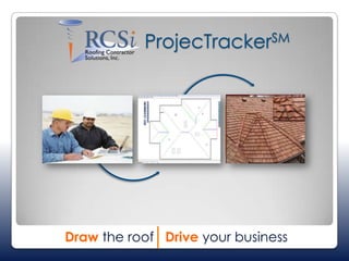 ProjecTrackerSM Drawthe roof   Driveyour business 