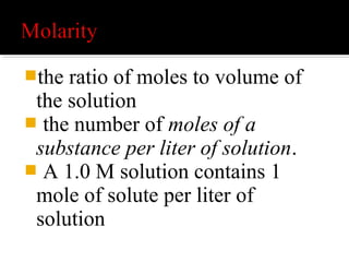 Step 1
Select an example problem to
demonstrate molarity. Suppose you
dissolved 5 g of sodium chloride (NaCl)
in 500 mL of water and wanted to
determine the molarity of the final
solution.
 