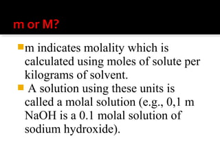  the gram equivalent
weight of a solute per
liter of solution. A
gram equivalent
weight or equivalent is
a measure of the
reactive capacity of a
given chemical
species (ion, molecule,
etc.).
 