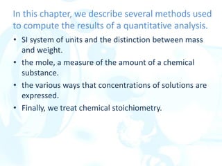 In this chapter, we describe several methods used
to compute the results of a quantitative analysis.
• SI system of units ...