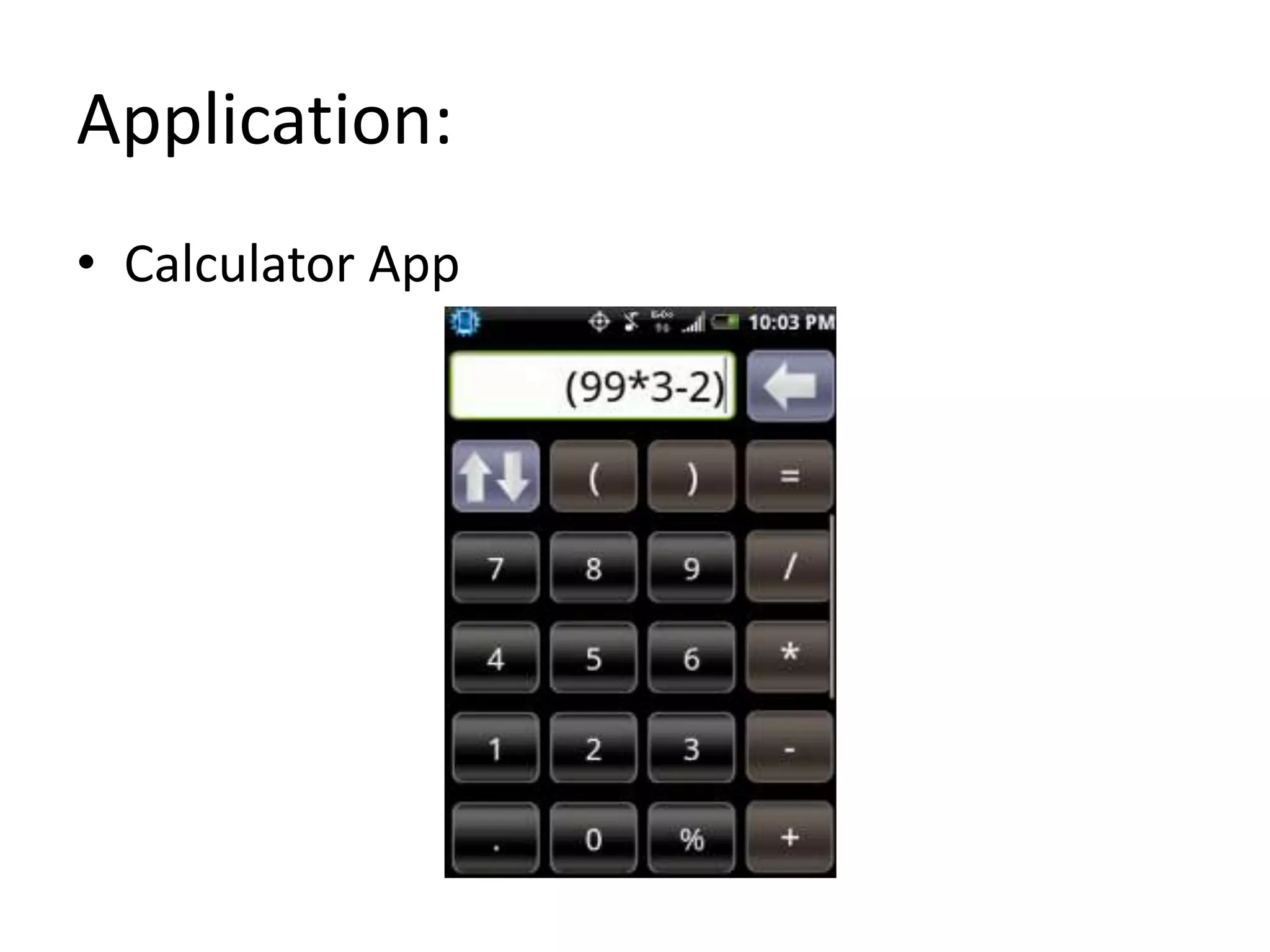 Application:
• Calculator App
 