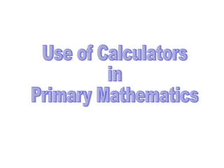 Use of Calculators  in  Primary Mathematics 