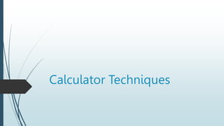 Calculator Techniques
 