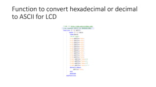 Function to convert hexadecimal or decimal
to ASCII for LCD
 