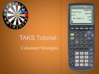 TAKS Tutorial
Calculator Strategies
 